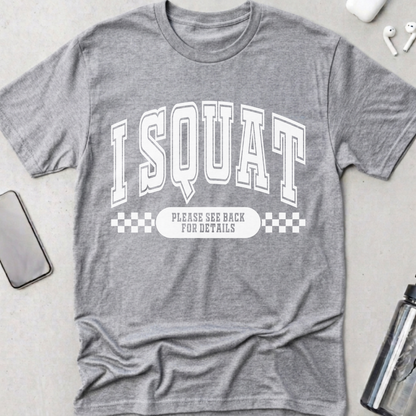 I Squat.. See Back For Details T-Shirt