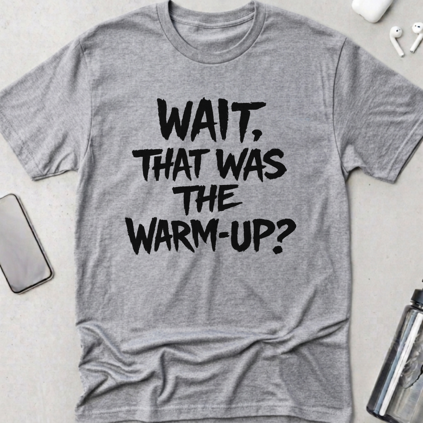Wait! That Was The Warm Up? T-Shirt