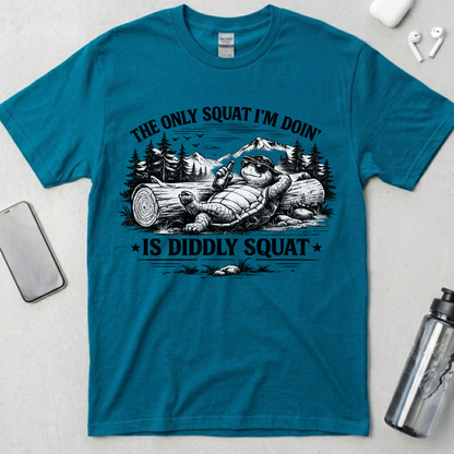 The Only Squat I'm Doin' Is Diddly Squat T-Shirt