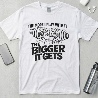 The More I Play With It The Bigger It Gets T-Shirt