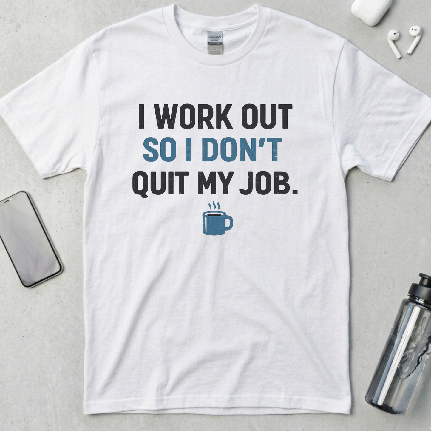 I Work Out So I Don't Quit My Job T-Shirt