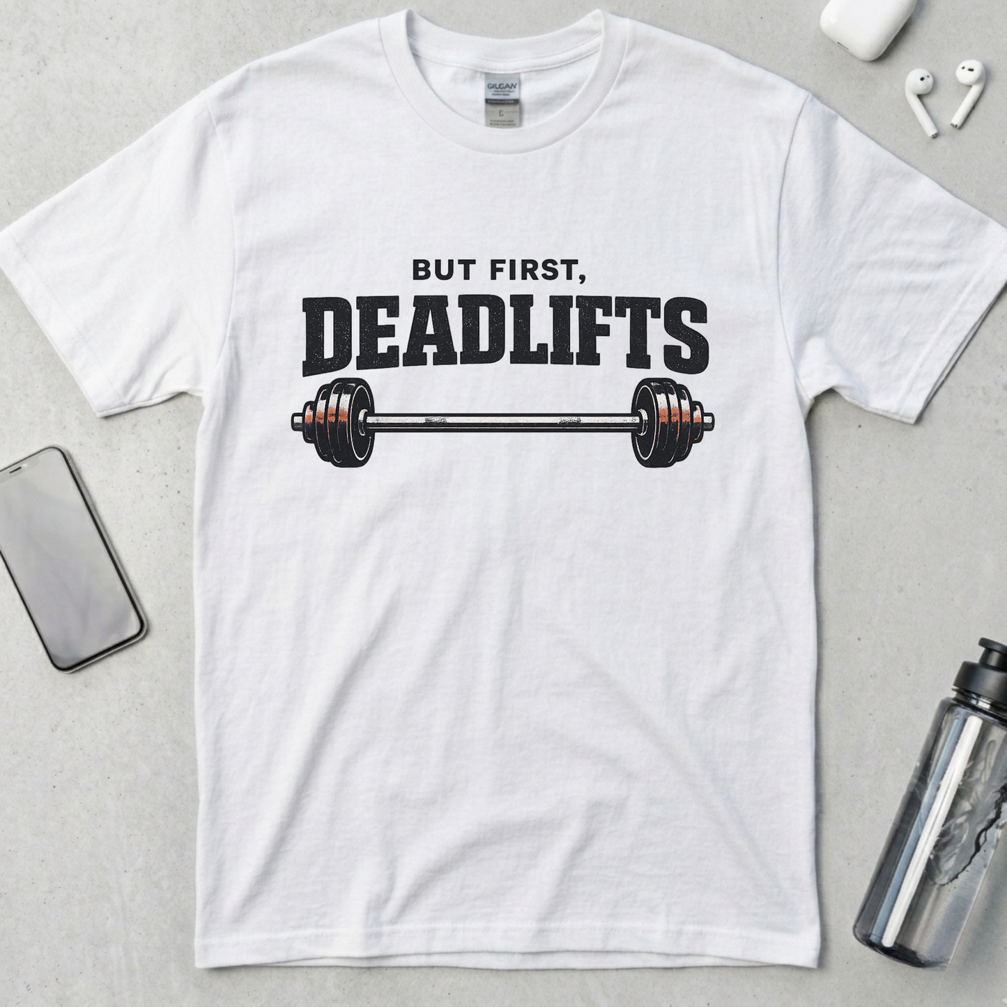 But First, Deadlifts T-Shirt