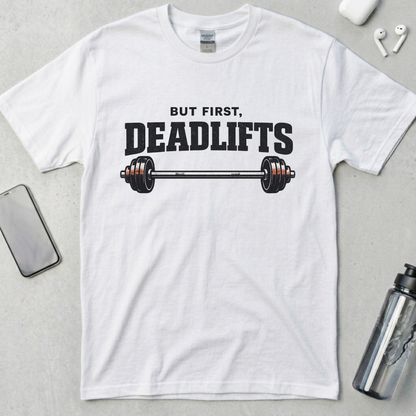 But First, Deadlifts T-Shirt