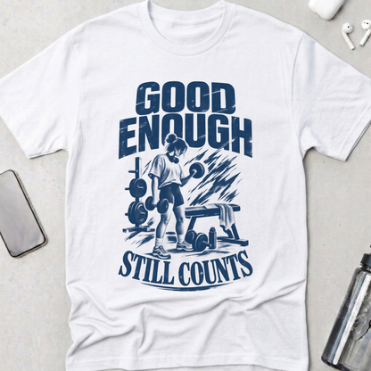 Good Enough Still Counts T-Shirt