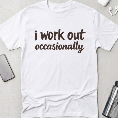 I Work Out Occasionally T-Shirt