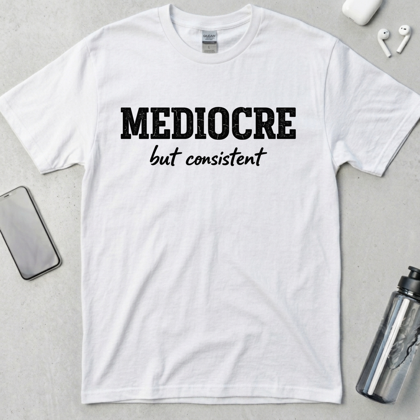 Mediocre But Consistent T-Shirt