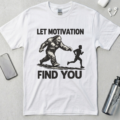 Let Motivation Find You T-Shirt
