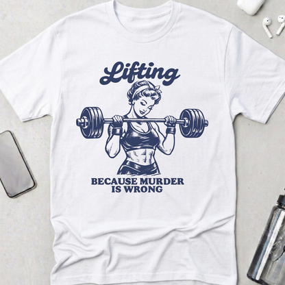 Lifting Because Murder Is Wrong T-Shirt