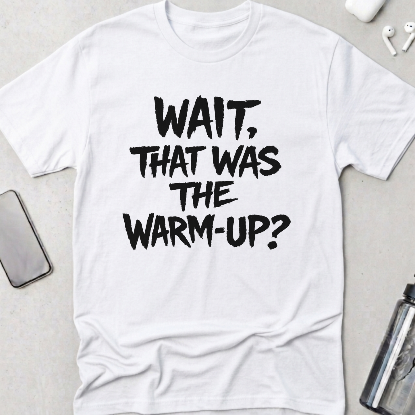 Wait! That Was The Warm Up? T-Shirt