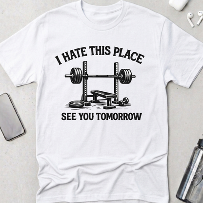 I Hate This Place See You Tomorrow T-Shirt