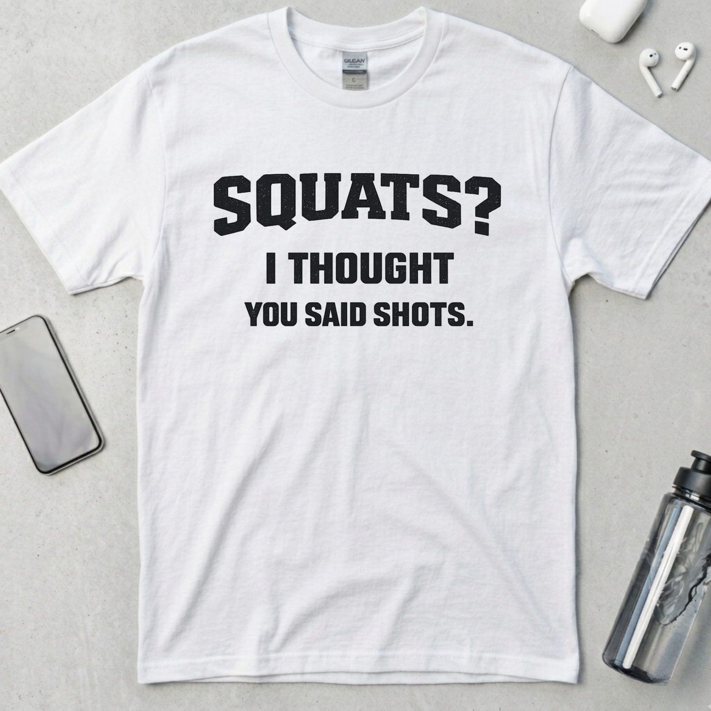 Squats? I Thought You Said Shots T-Shirt