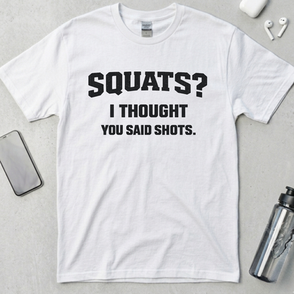 Squats? I Thought You Said Shots T-Shirt