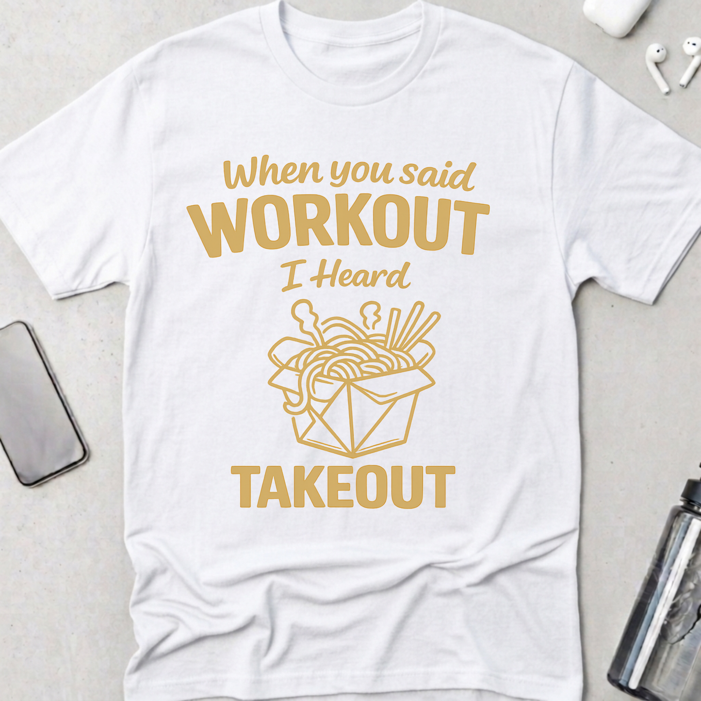 Workout? I Heard Takeout T-Shirt