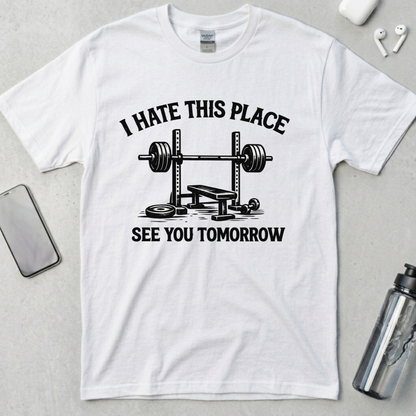I Hate This Place See You Tomorrow T-Shirt